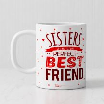 Sisters Are The Perfect Best Friend Personalized White Ceramic Mug (320ml,Set of 1)
